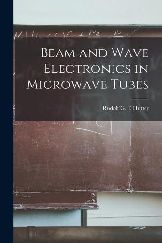 Cover image for Beam and Wave Electronics in Microwave Tubes