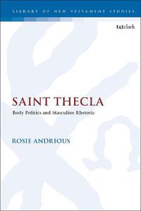Cover image for Saint Thecla: Body Politics and Masculine Rhetoric
