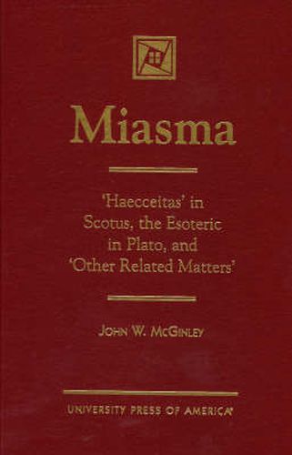 Cover image for MIASMA: 'Haecceitas' in Scotus, the Esoteric in Plato, and 'Other Related Matters