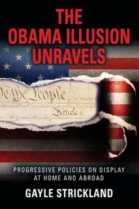 Cover image for The Obama Illusion Unravels: Progressive Policies on Display at Home and Abroad