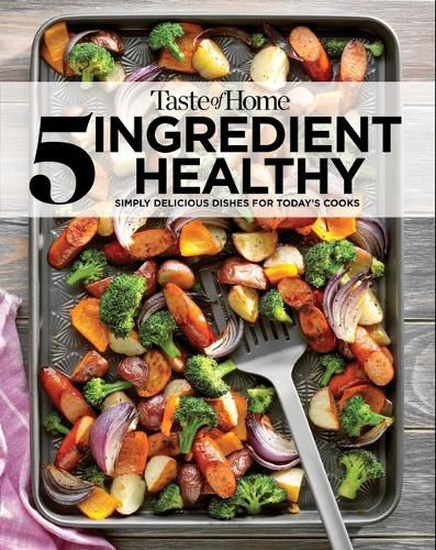 Cover image for Taste of Home 5 Ingredient Healthy Cookbook: Simply Delicious Dishes for Today's Cooks