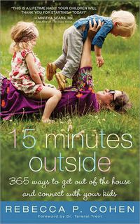 Cover image for Fifteen Minutes Outside: 365 Ways to Get Out of the House and Connect with Your Kids