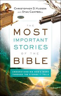 Cover image for The Most Important Stories of the Bible - Understanding God"s Word through the Stories It Tells