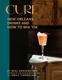 Cover image for Cure: New Orleans Drinks and How to Mix 'Em