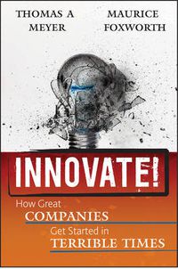 Cover image for Innovate!: How Great Companies Get Started in Terrible Times