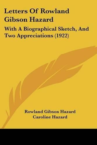 Letters of Rowland Gibson Hazard: With a Biographical Sketch, and Two Appreciations (1922)