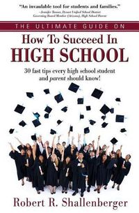 Cover image for The Ultimate Guide on How to Succeed in High School: 30 Fast Tips Every High School and Their Parents Should Know