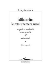 Cover image for Holderlin, Le Retournement Natal: Tragedie Et Modernite, Nature Et Poesie & Autres Essais