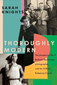 Cover image for Thoroughly Modern: The pioneering life of Barbara Ker-Seymer, photographer, and her brilliant Bohemian friends