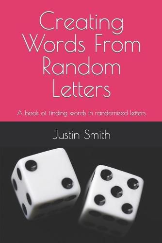 Creating Words From Random Letters: A book of finding words in randomized letters