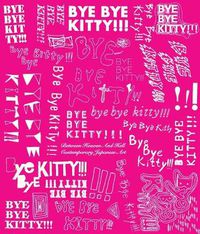 Cover image for Bye Bye Kitty!!!: Between Heaven and Hell in Contemporary Japanese Art