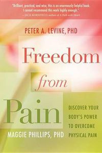 Cover image for Freedom from Pain: Discover Your Body's Power to Overcome Physical Pain