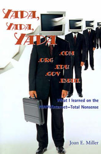 Cover image for Yada, Yada, Yada.Com.Org.Edu.Gov.Email: What I Learned on the WWW/Internet--Total Nonsense