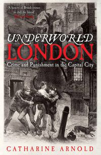 Cover image for Underworld London: Crime and Punishment in the Capital City