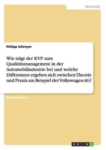 Cover image for Wie tragt der KVP zum Qualitatsmanagement in der Automobilindustrie bei und welche Differenzen ergeben sich zwischen Theorie und Praxis am Beispiel der Volkswagen AG?