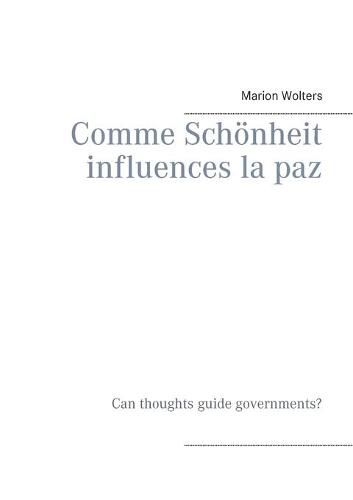 Cover image for Comme Schoenheit influences la paz: Koennen Gedanken Regierungen lenken? - Can thoughts guide governments?