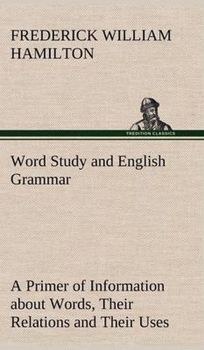 Cover image for Word Study and English Grammar A Primer of Information about Words, Their Relations and Their Uses