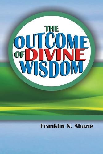 Cover image for The Outcome of Divine Wisdom: The Wisdom of God