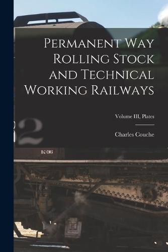 Cover image for Permanent Way Rolling Stock and Technical Working Railways; Volume III, Plates