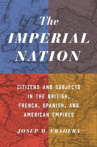 Cover image for The Imperial Nation: Citizens and Subjects in the British, French, Spanish, and American Empires