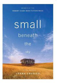 Cover image for Small Beneath the Sky: A Prairie Memoir