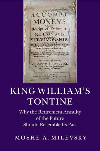 Cover image for King William's Tontine: Why the Retirement Annuity of the Future Should Resemble its Past