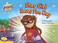 Cover image for Bug Club Level  7 - Yellow: Star Girl Saves Fun Day (Reading Level 7/F&P Level E)