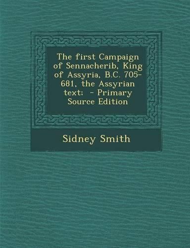 Cover image for The First Campaign of Sennacherib, King of Assyria, B.C. 705-681, the Assyrian Text;