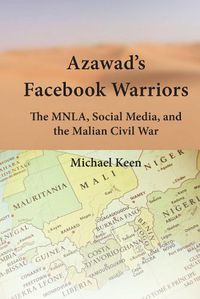 Cover image for Azawad's Facebook Warriors: The MNLA, Social Media, and the Malian Civil War