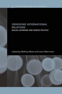 Cover image for Observing International Relations: Niklas Luhmann and World Politics