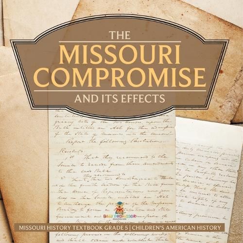 Cover image for The Missouri Compromise and Its Effects Missouri History Textbook Grade 5 Children's American History