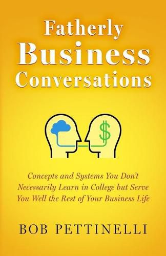 Cover image for Fatherly Business Conversation: Concepts and Systems You Don't Necessarily Learn in College but Serve You Well the Rest of Your Business Life