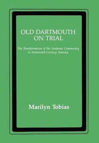 Cover image for Old Dartmouth On Trial: The Transformation of the Academic Community in Nineteenth-Century America
