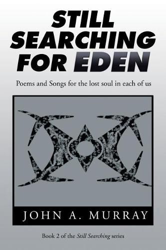 Cover image for Still Searching for Eden: Poems and Songs for the lost soul in each of us