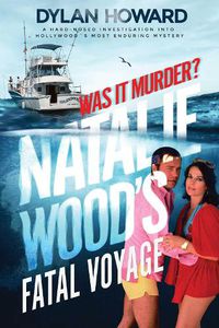 Cover image for Natalie Wood's Fatal Voyage: Was It Murder?