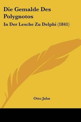 Die Gemalde Des Polygnotos: In Der Lesche Zu Delphi (1841)