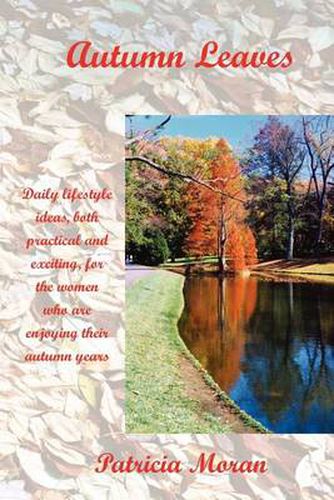 Cover image for Autumn Leaves: Daily Lifestyles Ideas, Both Practical and Exciting, for the Women Who Are Enjoying Their Autumn Years