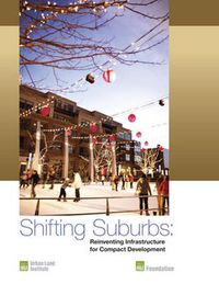 Cover image for Shifting Suburbs: Reinventing Infrastructure for Compact Development