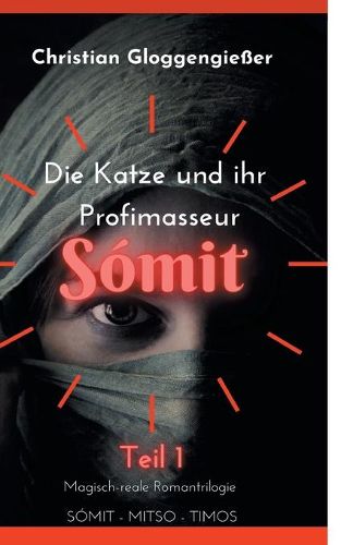 Cover image for Die Katze und ihr Profimasseur SOMIT Band 1: Magisch-reale Roman-Trilogie: Somit-Mitso-Timos