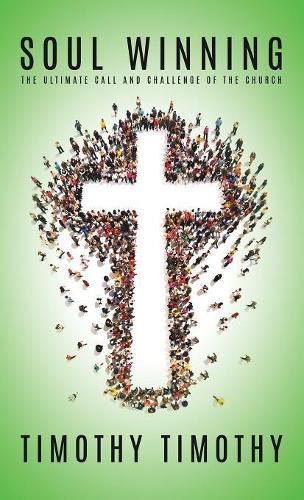 Cover image for SOUL WINNING ...The ultimate call and challenge of the Church