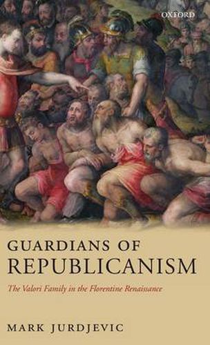 Cover image for Guardians of Republicanism: The Valori Family in the Florentine Renaissance