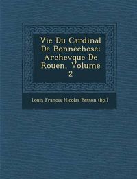 Cover image for Vie Du Cardinal de Bonnechose: Archev Que de Rouen, Volume 2