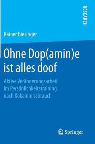 Cover image for Ohne Dop(amin)E Ist Alles Doof: Aktive Veranderungsarbeit Im Persoenlichkeitstraining Nach Kokainmissbrauch