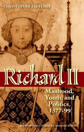 Cover image for Richard II: Manhood, Youth, and Politics 1377-99