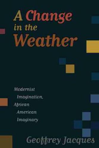 Cover image for A Change in the Weather: Modernist Imagination, African American Imaginary