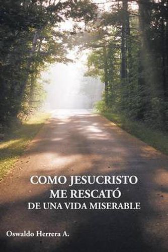 Cover image for Como Jesucristo Me Rescato de Una Vida Miserable