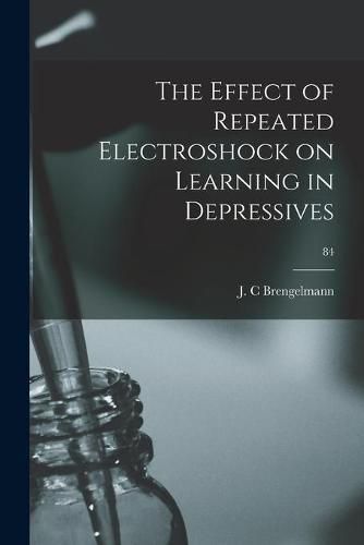 Cover image for The Effect of Repeated Electroshock on Learning in Depressives; 84