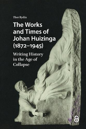 Cover image for The Works and Times of Johan Huizinga (1872-1945)