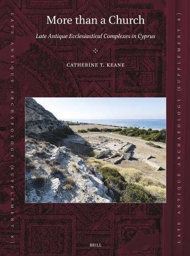 Cover image for More than a Church: Late Antique Ecclesiastical Complexes in Cyprus