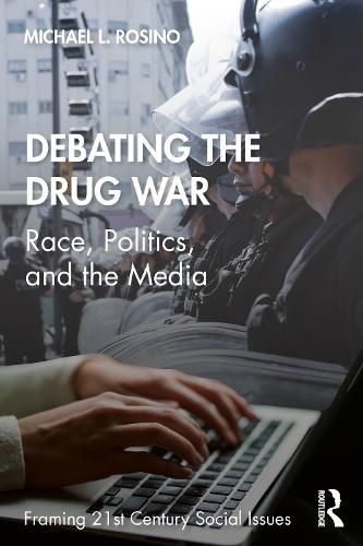 Cover image for Debating the Drug War: Race, Politics, and the Media